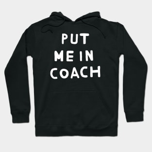 Put Me in Coach Hoodie